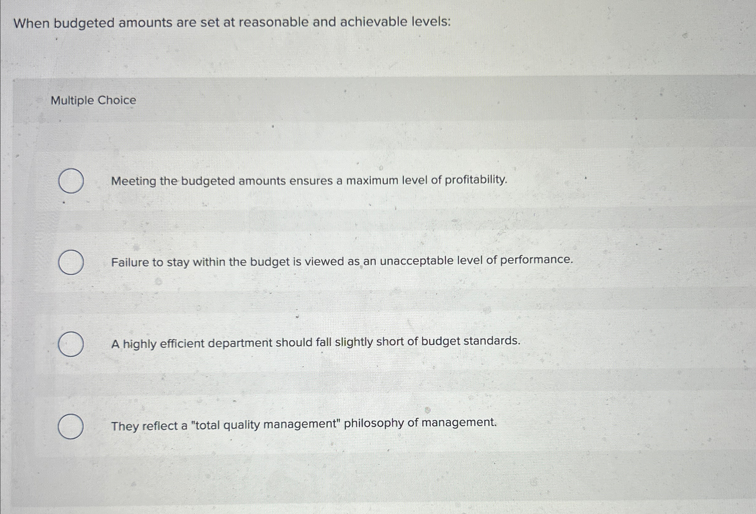 Choice Meeting the budgeted amounts ensures a maximum level of profitability. Failure