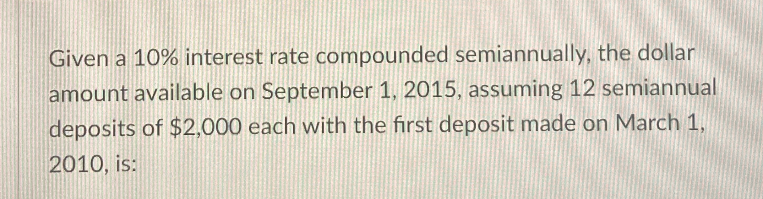on September 1,2015, assuming 12 semiannual deposits of $2,000 each with the