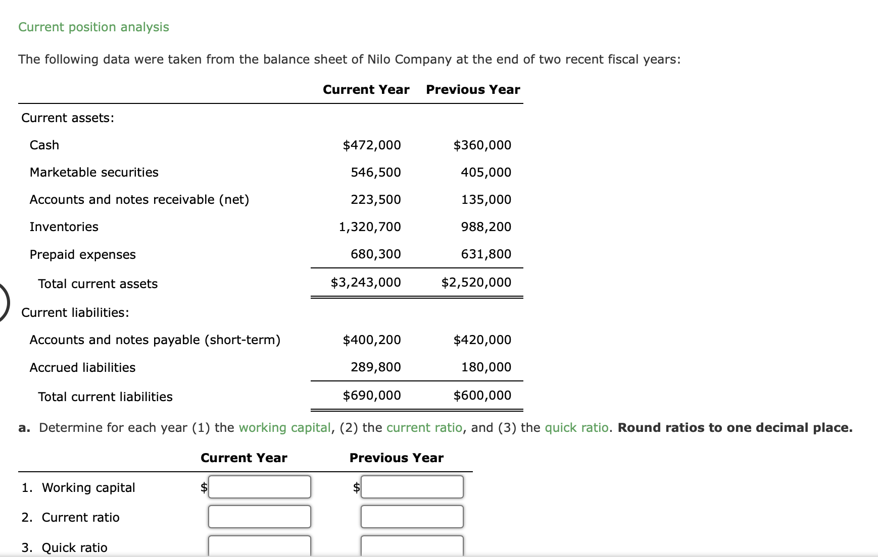 current ratio, and (3) the quick ratio. Round ratios to one decimal