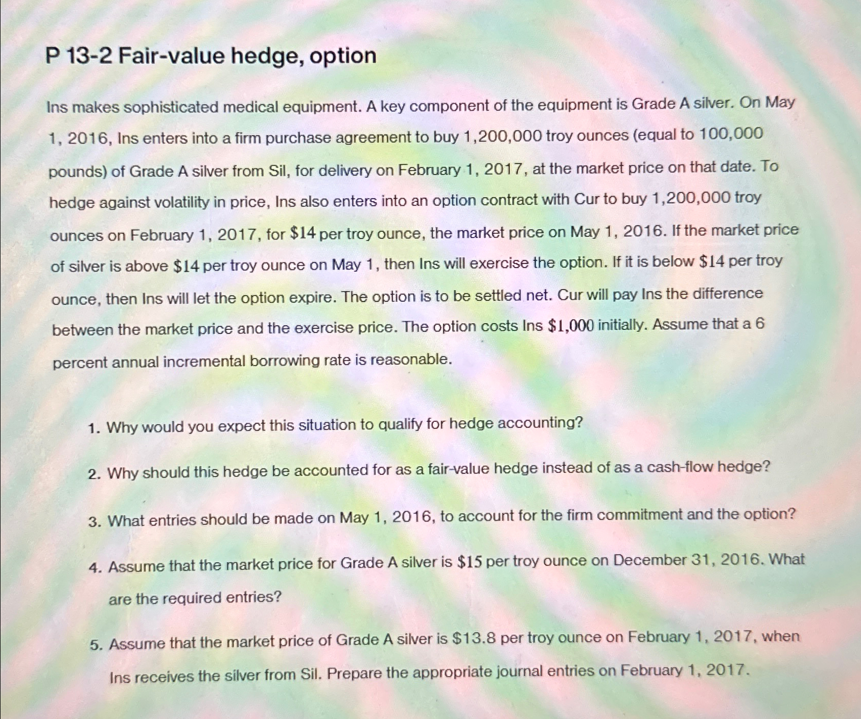  P 13-2 Fair-value hedge, option Ins makes sophisticated medical equipment. A