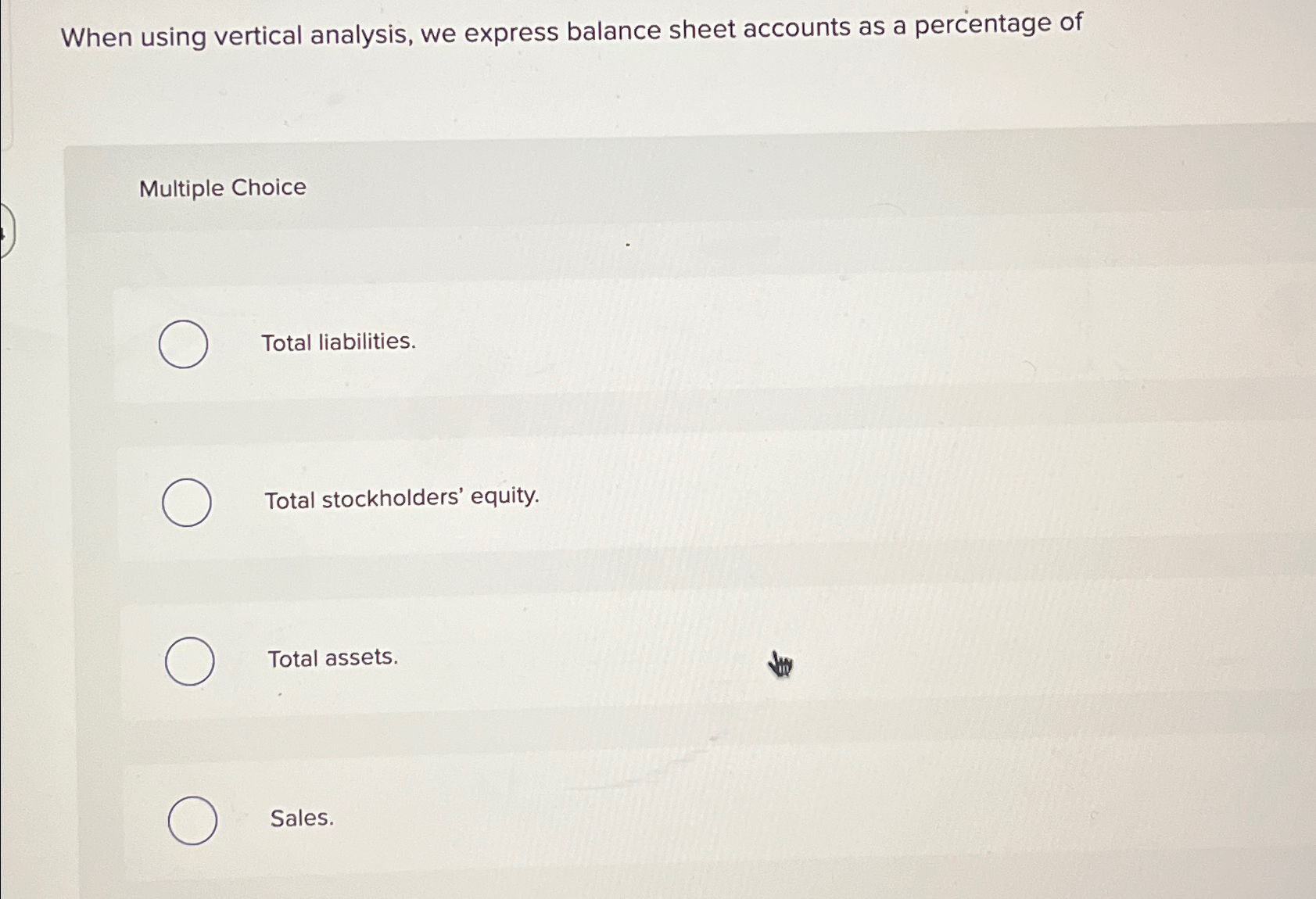  When using vertical analysis, we express balance sheet accounts as a