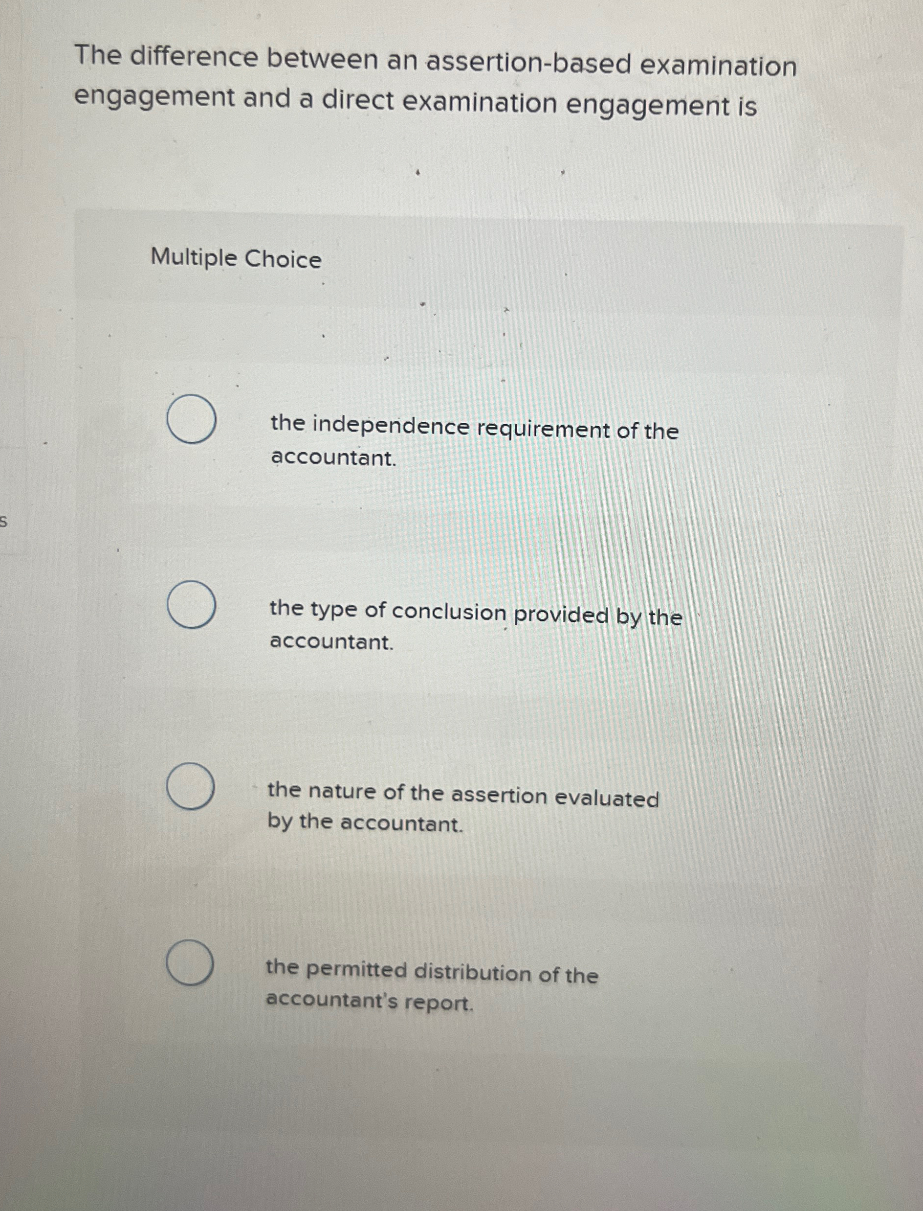 engagement is Multiple Choice the independence requirement of the accountant. the type