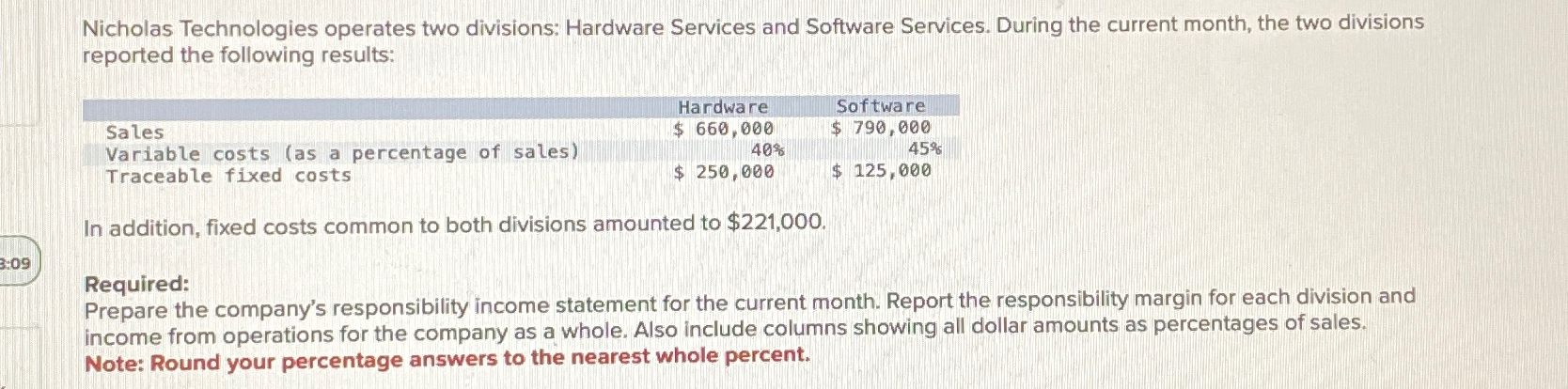 the current month, the two divisions reported the following results: \table[[Sales,Hardware,Software],[Variable costs
