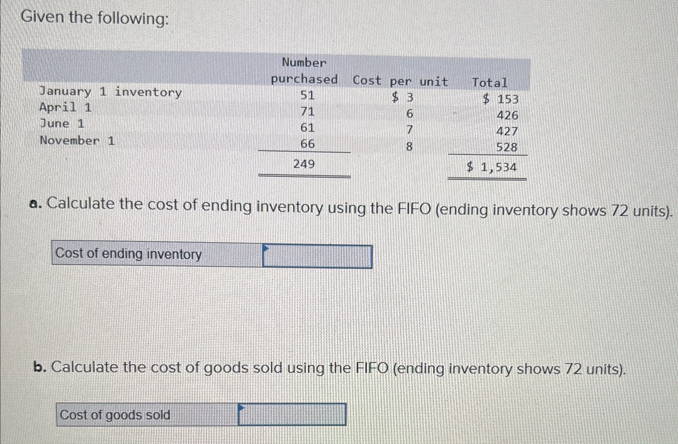  Given the following: \table[[,\table[[Number],[purchased]],Cost per unit,Total],[January 1 inventory,51,$3,$153 