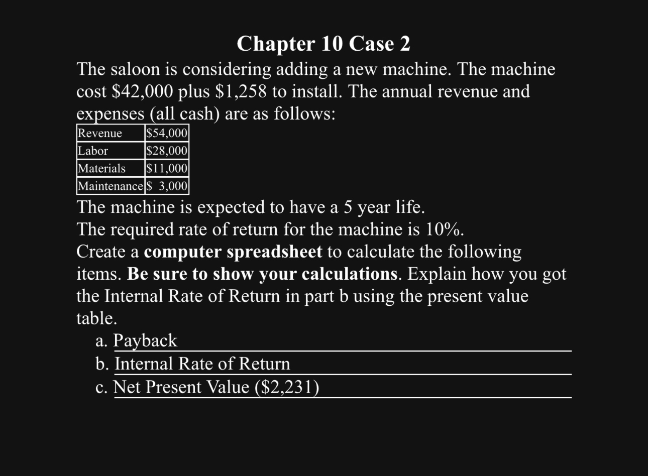 machine. The machine cost $42,000 plus $1,258 to install. The annual revenue