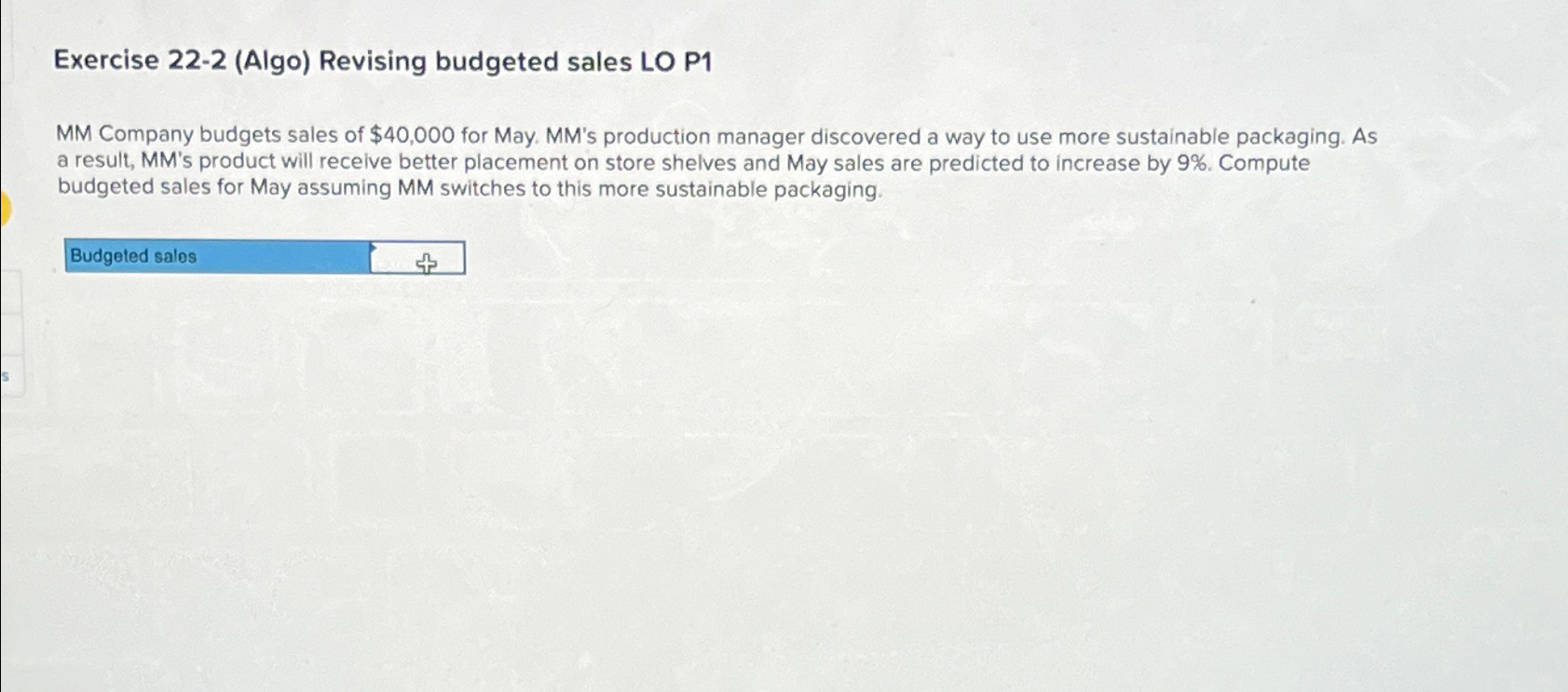  Exercise 22-2(Algo) Revising budgeted sales LO P1 MM Company budgets sales