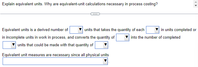  Explain equivalent units. Why are equivalent-unit calculations necessary in process costing?