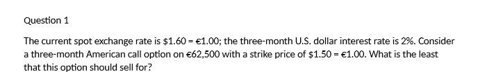 the three-month US. dollar Interest rate is 2%. Consider a three-month American