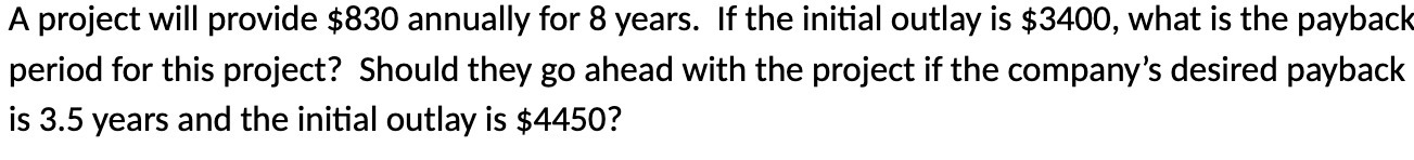 A project will provide $830 annually for 8 years. If the