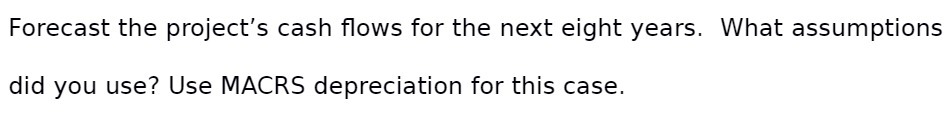  Forecast the project's cash flows for the next eight years. What