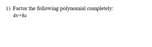 l) Factor the following polynomial completely: 4v+8C
