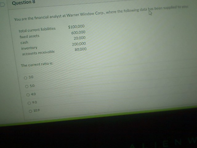  Question 8 You are the financial analyst at Warner Window Corp.