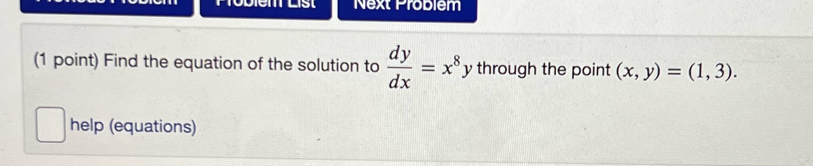  Use separable equations technique LIST Next Problem (1 point) Find the