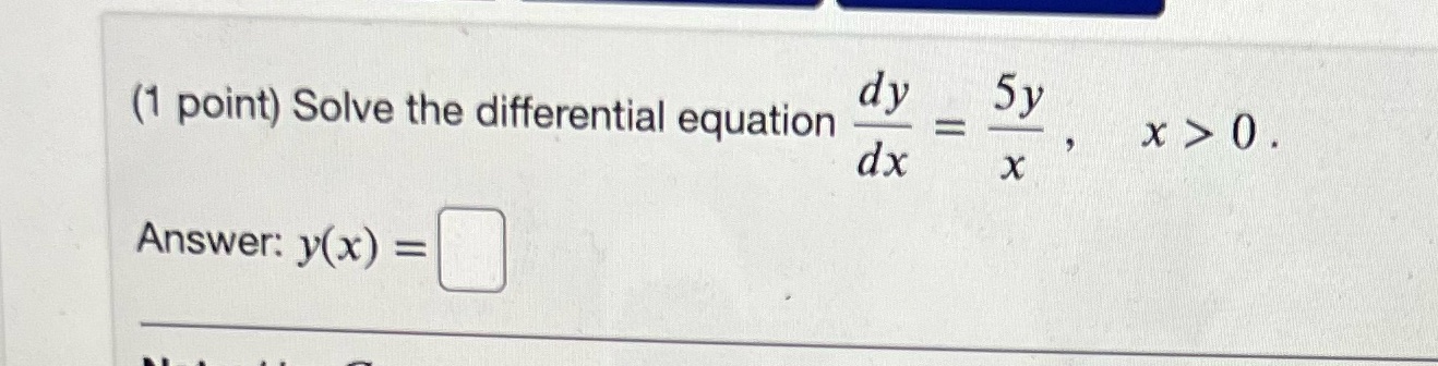 dy (1 point) Solve the differential equation Answer: y(x) = 5y x