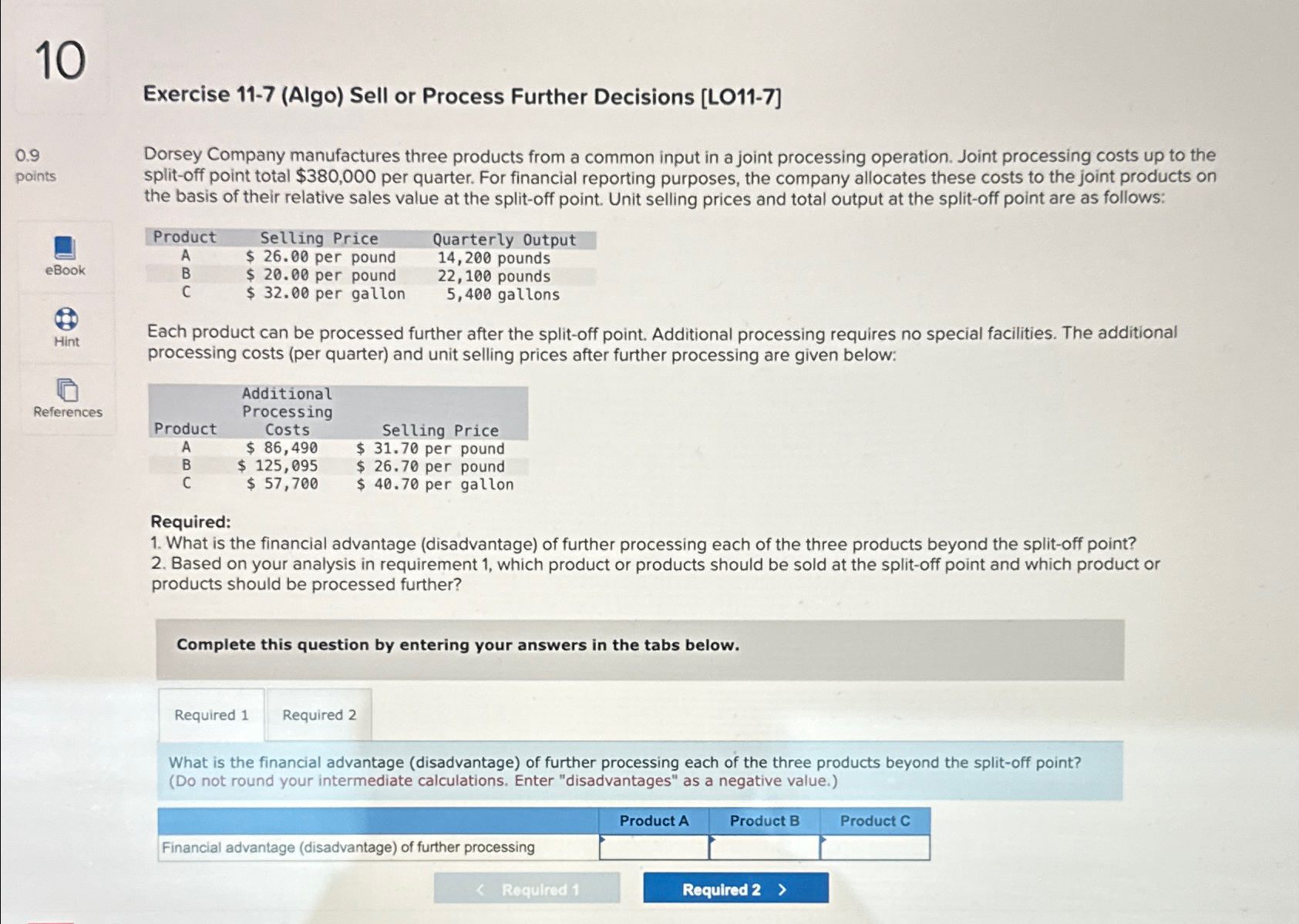  10 Exercise 11-7(Algo) Sell or Process Further Decisions [LO11-7] 0.9 points