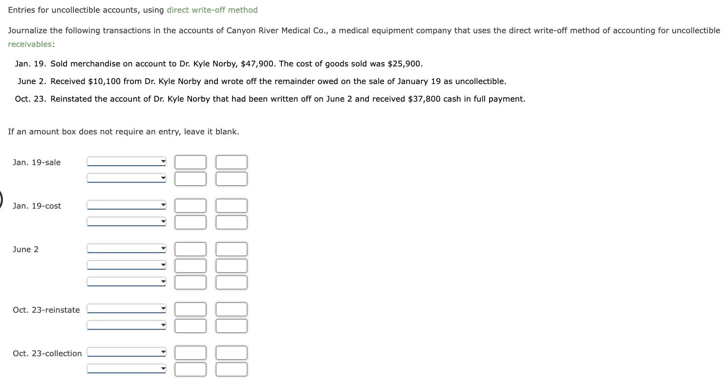  Entries for uncollectible accounts, using direct write-off method Journalize the following