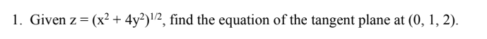 1. Given z = (x2 + 4y2)1/2 find the equation of the