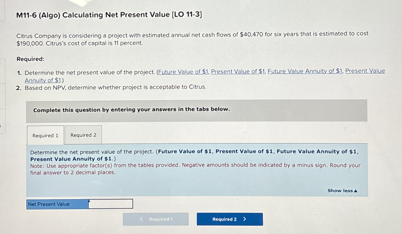  M11-6(Algo) Calculating Net Present Value [LO 11-3] Citrus Company is considering