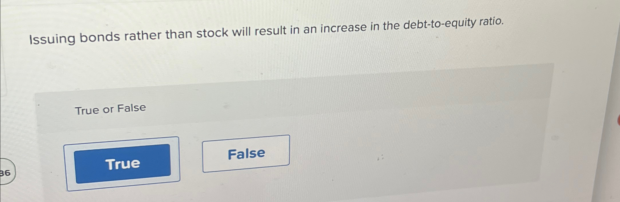  Issuing bonds rather than stock will result in an increase in