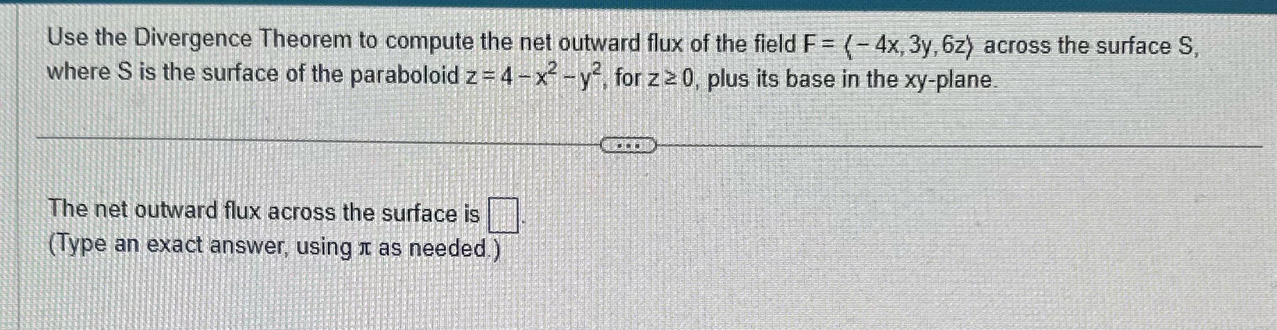 please help! Thanks! Use the Divergence Theorem to compute the net