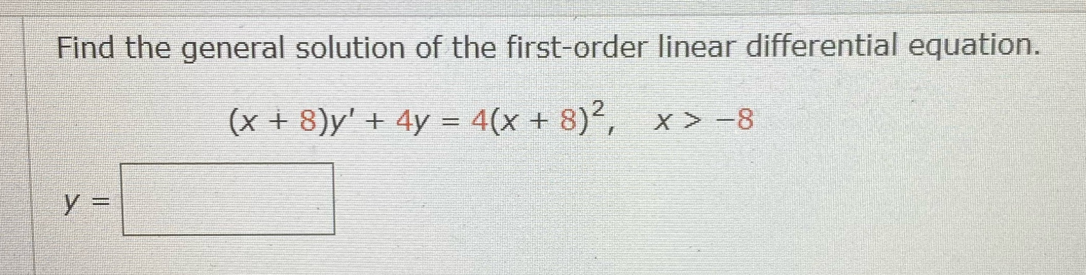 + 8 )y' + 4y = 4(x +8)-, X > -8 Y=