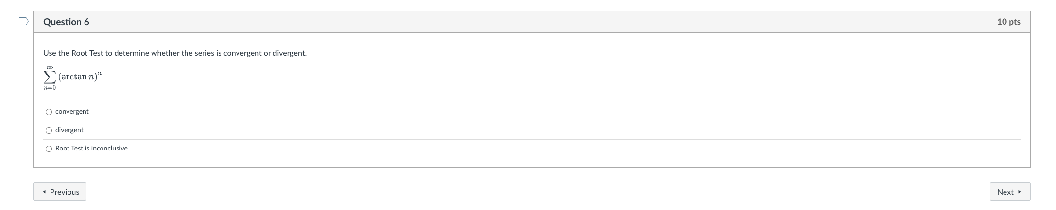 conditionally convergent divergent Previous NextD Question 5 10 pts Use the Ratio