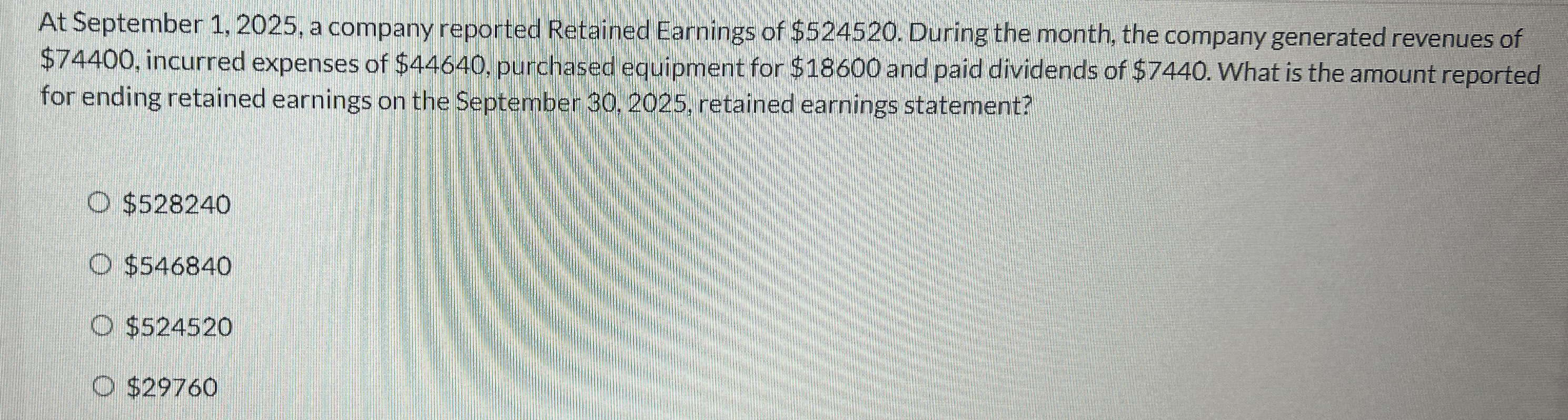 At September 1,2025, a company reported Retained Earnings of $524520. During