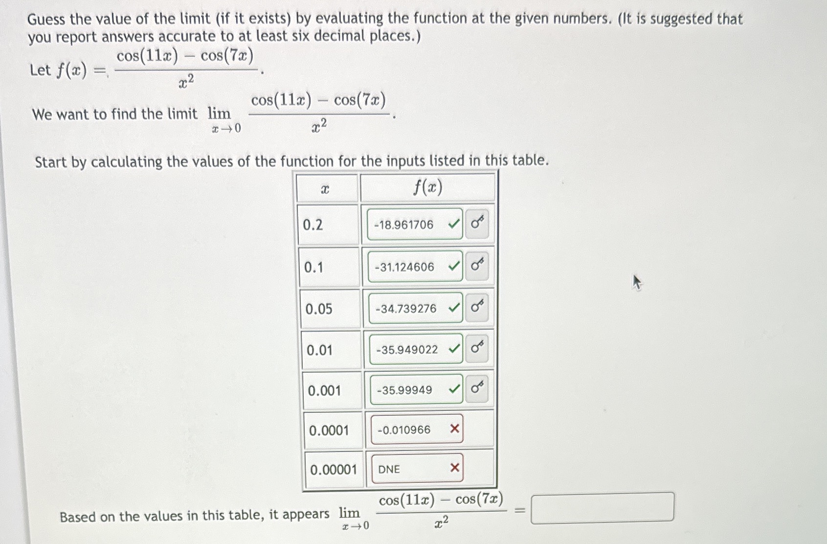 Guess the value of the limit (if it exists) by evaluating the