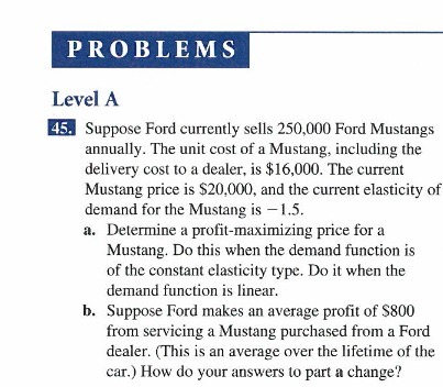  PROBLEMS Level A 45. Suppose Ford currently sells 250,000 Ford Mustangs
