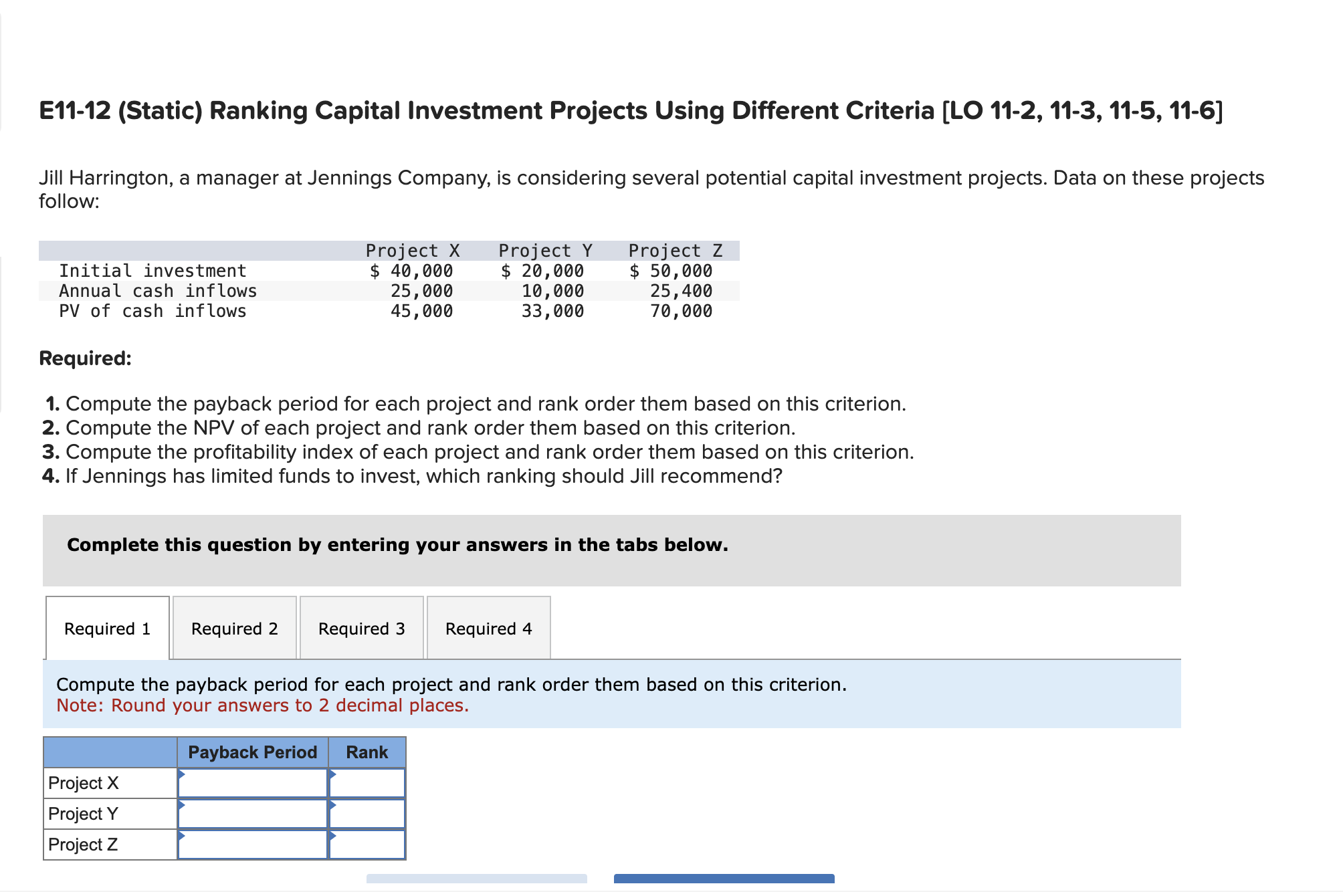  E11-12(Static) Ranking Capital Investment Projects Using Different Criteria [LO 11-2,11-3,11-5,11-6] Jill