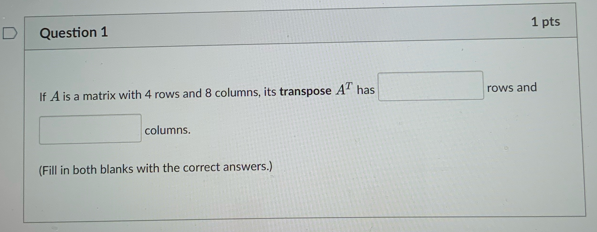 Please provide answer. D Question 1 1 pts If A is