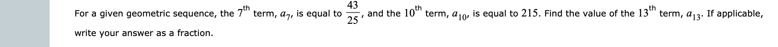 43 For a given geometric sequence, the 7" term, a7, is