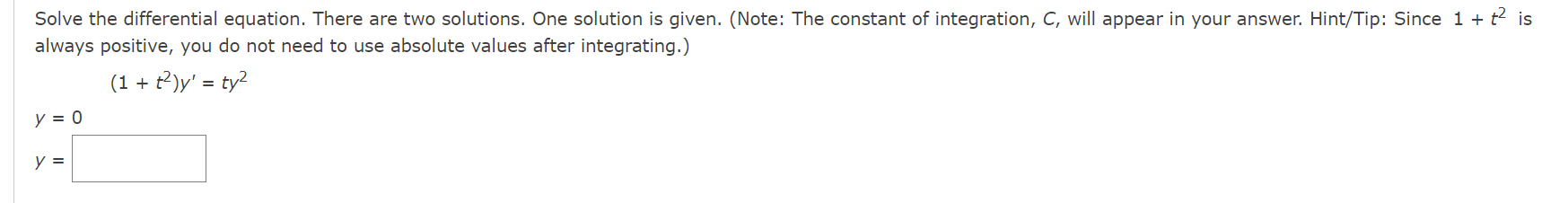 Solve the differential equation. There are two solutions. One solution is