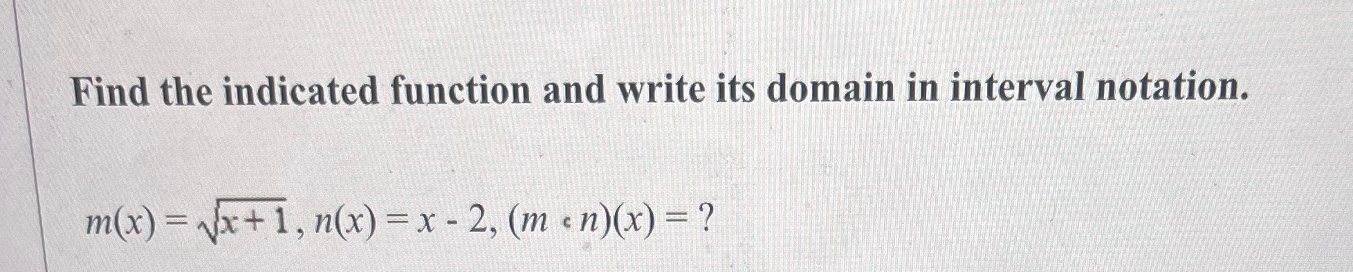 domain in interval notation. m(x) = ~x+ 1, n(x) = x -