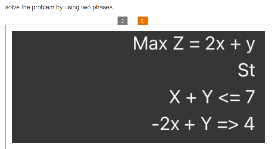 solve the problem by using two phases Max Z = 2x +