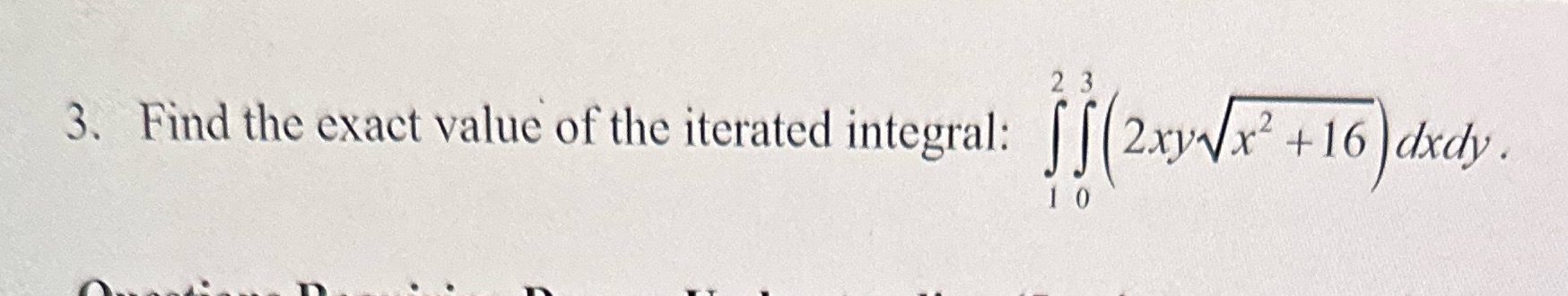 23 3. Find the exact value of the iterated integral: 10