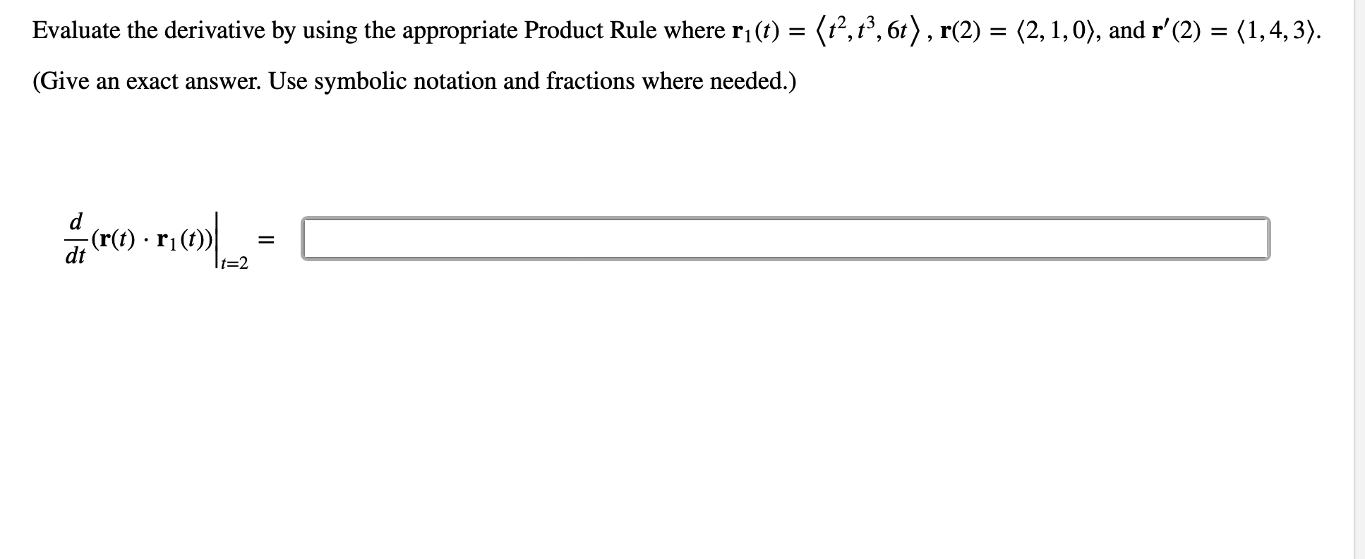  Evaluate the derivative by using the appropriate Product Rule Where r1(t)