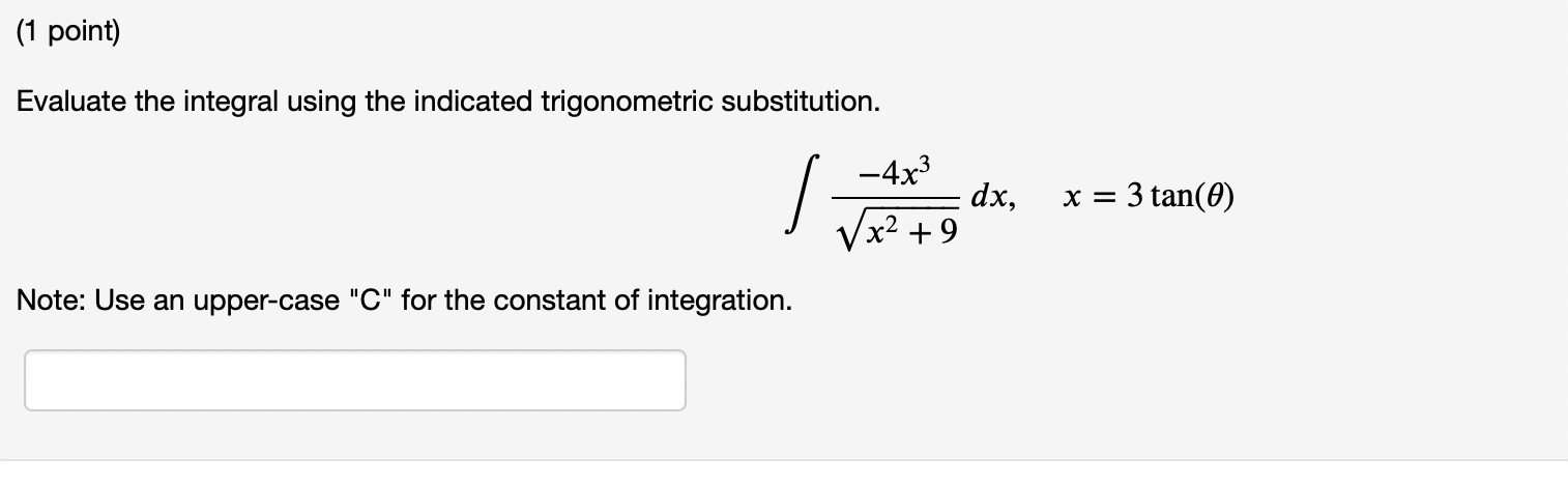 (1 point) Evaluate the integral using the indicated trigonometric substitution. _