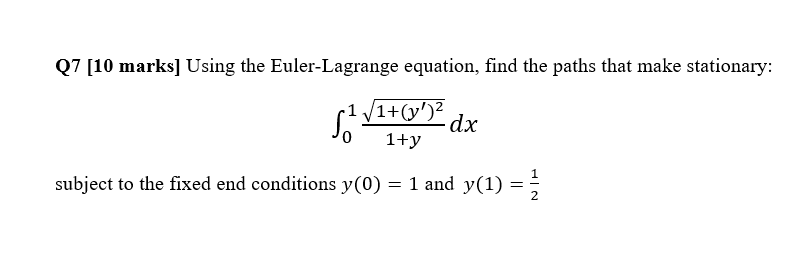  Q7 [10 marks] Using the Euler-Lagrange equation, find the paths that