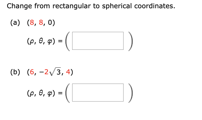  Change from rectangular to spherical coordinates. (a) (8, 8, 0) (
