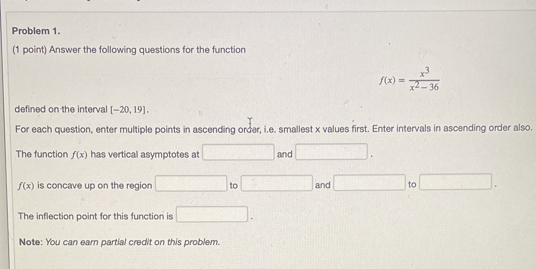 x 3 f (x) =. x2-36 defined on the interval [-20, 19].
