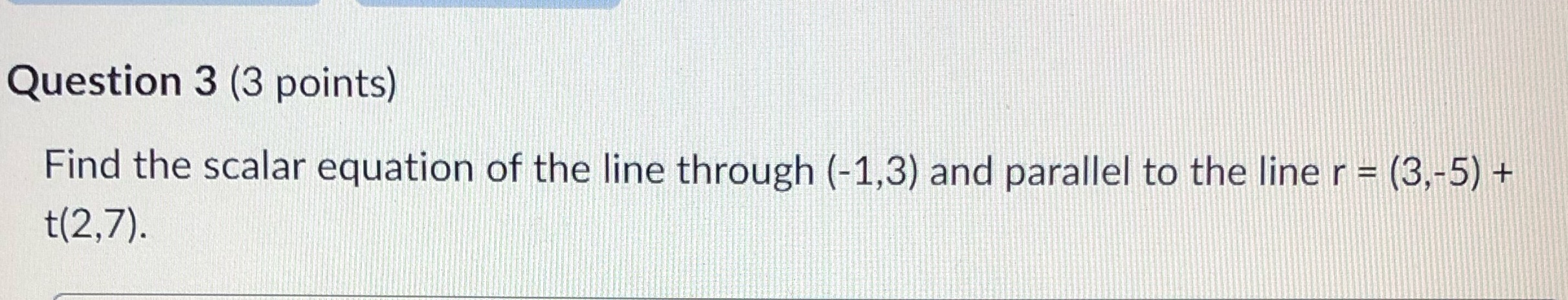 Please show all steps, thank you. Question 3 (3 points) Find