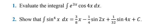 1. Evaluate the integral S e3* cos 4x dx. 2. Show
