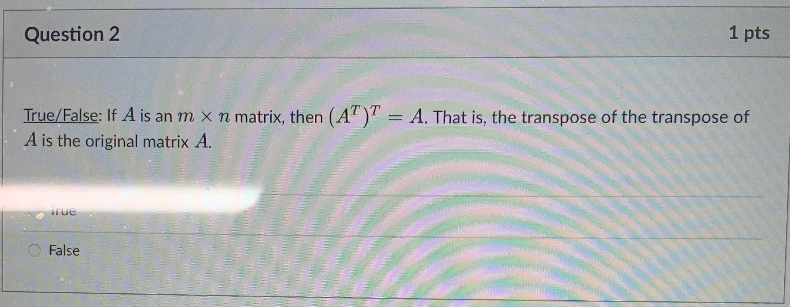  Answer the question? Question 2 1 pts True/False: If A is