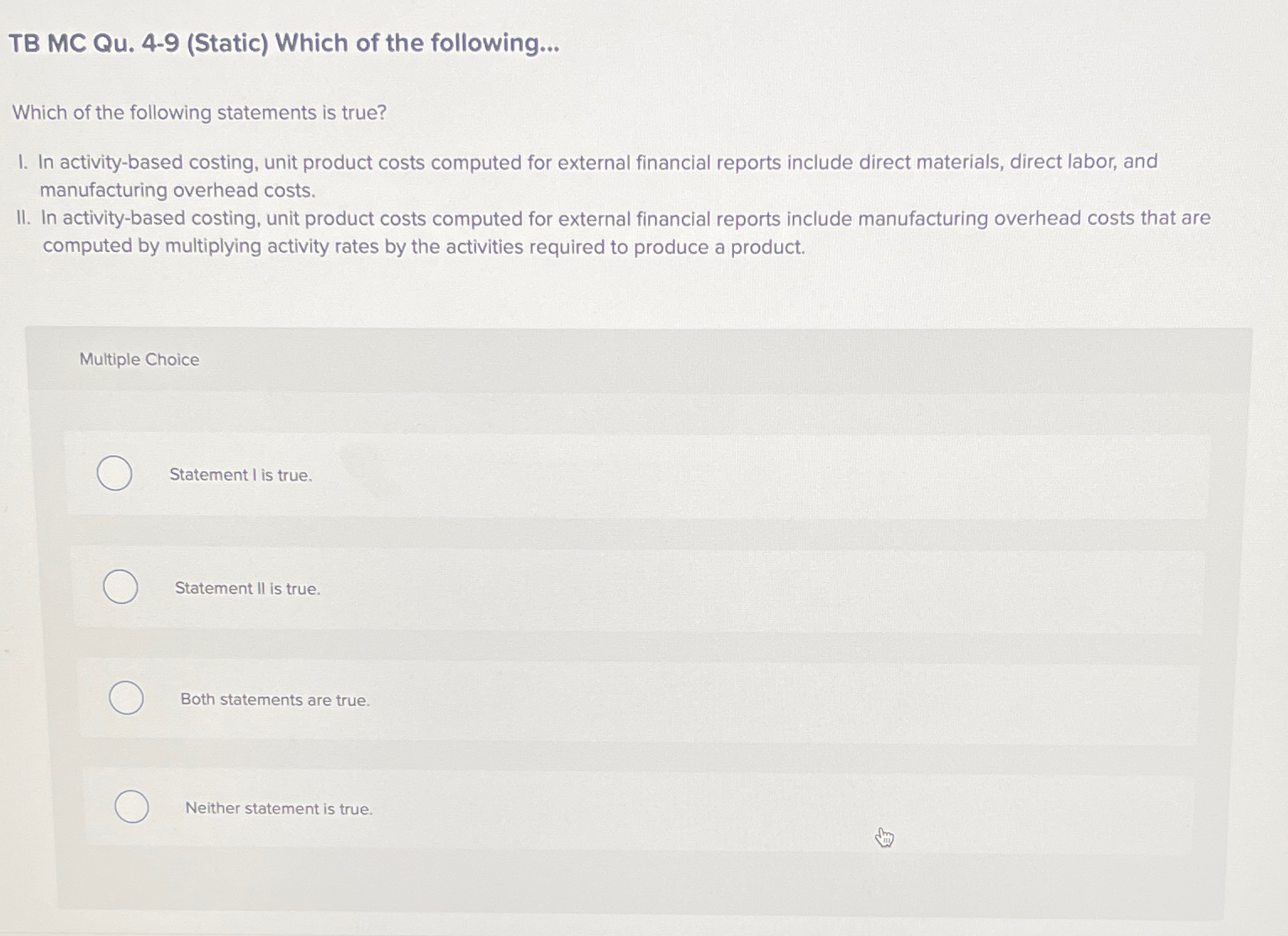 statements is true? I. In activity-based costing, unit product costs computed for
