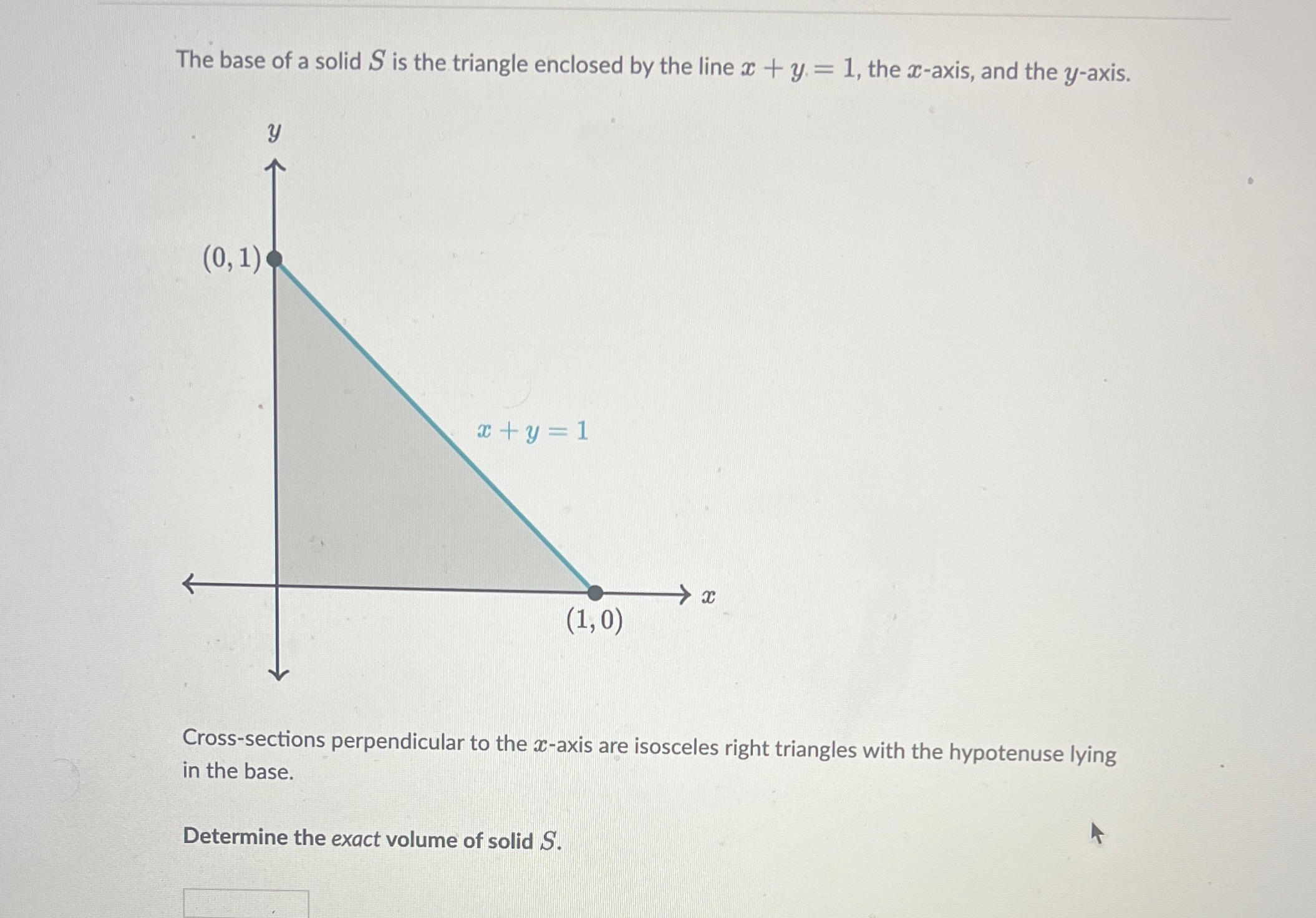  The base of a solid S is the triangle enclosed by