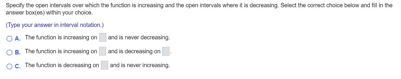 open intervals where it is decreasing. y=4x3 Choose the correct graph beiow.
