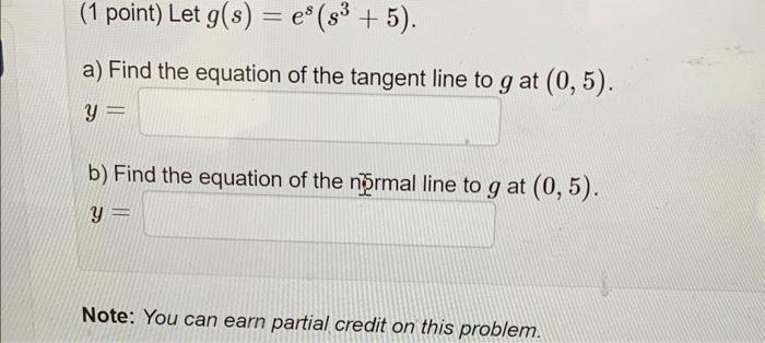 the equation of the tangent line to g at (0, 5). y