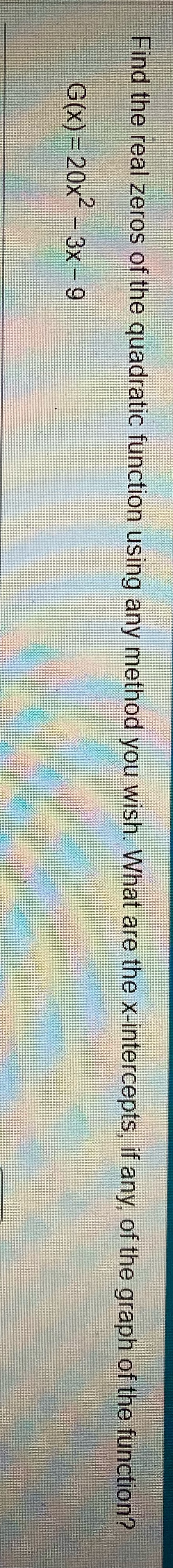 you wish. What are the x-intercepts, if any, of the graph of