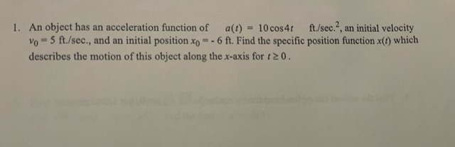  1. An object has an acceleration function of a() = 10cos4t